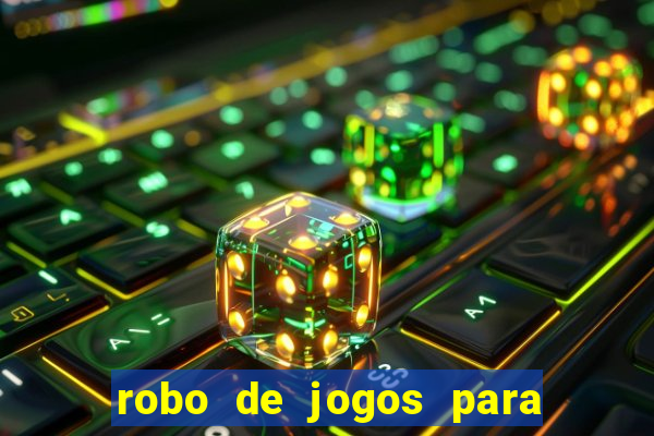 robo de jogos para ganhar dinheiro